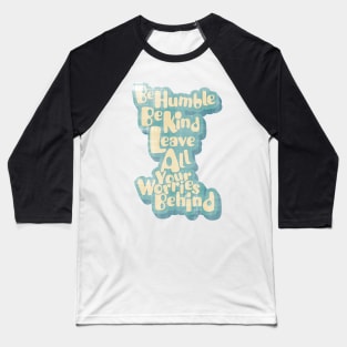 Be Humble Be Kind Baseball T-Shirt